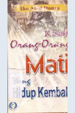 Cover Kisah orang-orang mati yang hidup kembali / Al-Hafidz Abu Bakar Ibn Abid Dunya ; penerjemah, Farid Bin Qurusy