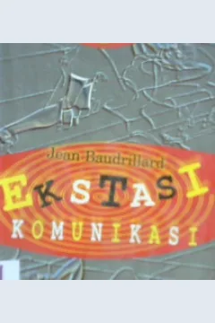 Cover Ekstasi komunikasi / Jean Baudrillard ; penerjemah, Jimmy Firdaus