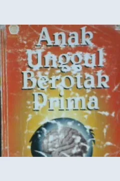Cover Anak unggul berotak prima / Editor DR. Hardwinoto, SKM., DR. Tony Setiabudhi, Ph.D.
