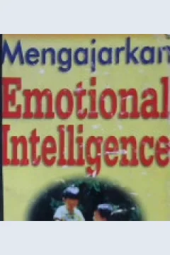 Cover Mengajarkan emotional intelligence pada anak / Lawrence F. Shapiro, Ph.D ; Alih bahasa, Alex Tri Kantjono