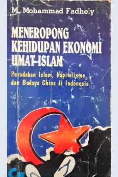 Cover Meneropong Kehidupan Ekonomi Umat Islam, :  Peradaban Islam, Kapitalisme, dan BudayaChina di Indonesia, / M.Mohammad Fadhely