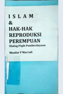 Cover Islam dan hak-hak reproduksi perempuan, :  Dialog Fiqih Pemberdaya / Masdar F. Mas'Udi