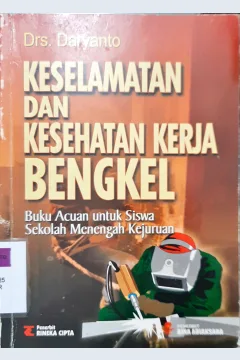 Cover Keselamatan dan kesehatan kerja bengke :  lbuku acuan untuk siswa SMK / Drs. Daryanto