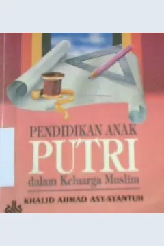 Cover Pendidikan anak putri dalam keluarga muslim, / Khalid Ahmad Asy-Syamsul ; penerjemah, Kather Suhardi