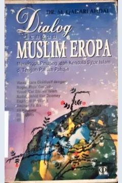 Cover Dialog dengan muslim eropa, :  menengok peluang dan kendala syiar islam ditengah paham-paham ; penerjemah, H. Abdurahman Navis / Dr. M. Qadari Ahdal; penerjemah, H. Abdurahman Navis