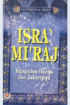 Cover Isra' mi'raj :  Kumpulan hadits dan takhrijnya / Syaikh Muhammad Nashirudin Al Albani; Penerjemah M. Romlie Shofwan El Farinjani