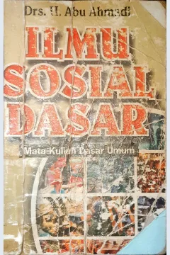 Cover Ilmu sosial dasar :  Untuk mahasiswa perguruan tinggi mata kuliah dasar umum (MKDU) / Drs. H. Abu Ahmadi