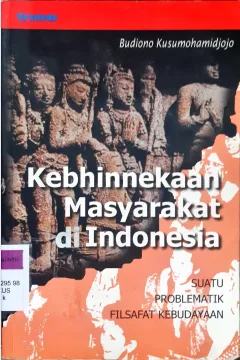 Cover Kebhinekaan masyarakat di Indonesia, suatu problemantika filsafat kebudayaan, / Budiono Kusumohamidjojo