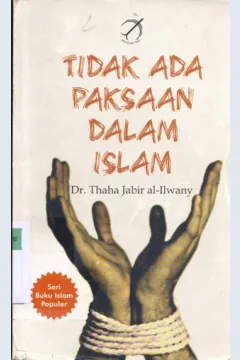 Cover Tidak ada paksaan dalam islam / Dr. Thaha Jabir al-Ilwany