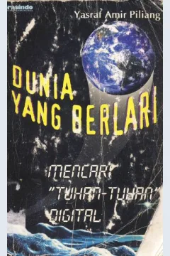 Cover Dunia yang berlari mencari tuhantuhan digital / Oleh : Yasraf Amir Piliang