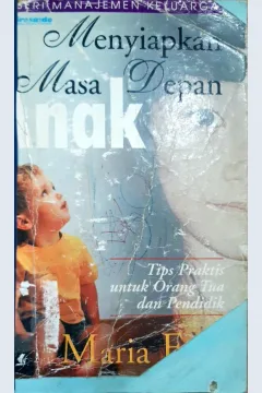 Cover Menyiapkan masa depan anak :  Tips praktis untuk orang tua dan pendidik / Maria Etty