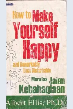Cover How to make yourself happy and remarkably less disturbable / Albert Ellis ; Alih bahasa, Agustina; Editor, Saptono