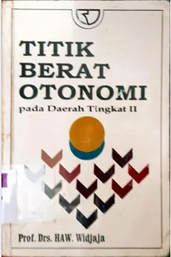 Cover Titik berat otonomi :  Pada daerah tingkat II / Prof. Drs. HAW Widjaja