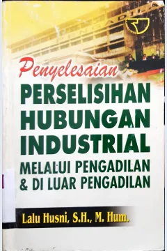 Cover Penyelesaian perselisihan hubungan industrial melalui pengadilan dan di luar pengadilan / Lalu Husni, S.H., M.Hum.