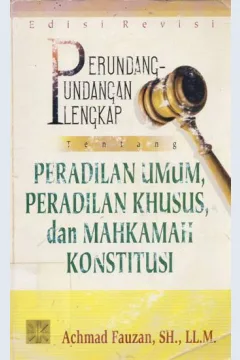 Cover Perundang-undangan lengkap tentang peradilan umum, peraturan khusus dan mahkamah konstitusi, / Achmad Fauzan, SH., LL.M