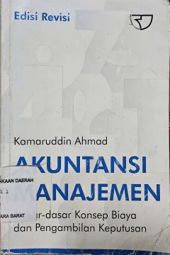Cover Akuntansi manajemen :  dasar-dasar konsep biaya dan pengambilan keputusan / Kamaruddin Ahmad