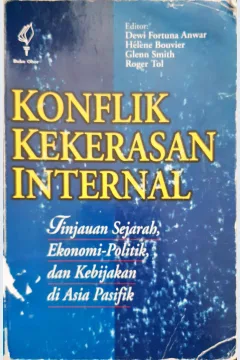 Cover Konflik kekerasan internal :  Tinjauan sejarah, ekonomi politik dan kebijakan di Asia Pasifik / Editor, Dewi Fortuna Anwar...[et.al] ; penerjemah, Masri Maris