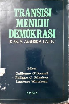 Cover Transisi menuju demokrasi : Kasus Amerika Latin / Editor Guillermo O'donnell ; penerjemah Ade Armando