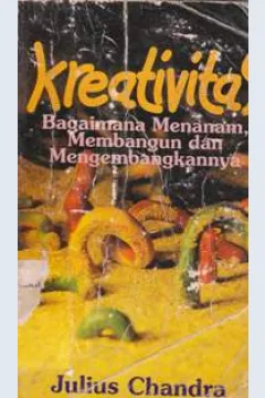 Cover Kreativitas :  Bagaimana Mananam Membangun dan Mengembangkannya, / Julius Chandra