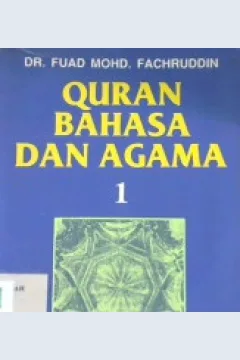 Cover Quran, bahasa dan agama :  jilid 1 / Dr. Fuad Mohd Fachruddin