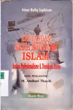 Cover Tantangan media informasi islam :  Antara profesionalisme dan dominasi zionis / Ainur Rofiq Sophiaan