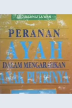 Cover Peranan ayah dalam mengarahkan anak putrinya / Abdullah U'luwan ; penerjemah, M. Farid Barokah ; editor, Abubakar Baraja