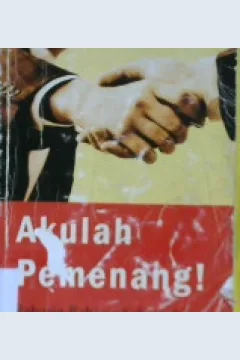 Cover Akulah Pemenang ! :  Rahasia - rahasia sukses dan metode pengembangan diri / Michael norwood; editor, Ilyya muhsin; Alih bahasa, Abdul qadir shaleh