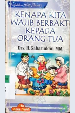 Cover Kenapa kita wajib berbakti kepada orang tua / Drs.H. Sabarudin, MM.