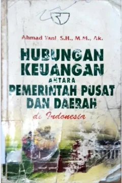 Cover Hubungan keuangan antara pemerintah pusat dan daerah di Indonesia / Ahmad Yani, S.H.,M.M.,AK