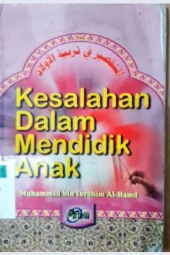 Cover Kesalahan dalam mendidik anak / Muhammad Bin Ibrahim Al-Hamid; penerjemah, Sufyan Al-Atsari; editor, Abu Yusuf