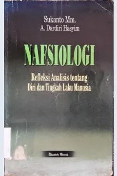 Cover Nafsiologi :  Refleksi analisis tentang diri dan tingkah laku manusia / Sukanto Mm, A. Dardiri Hasyim