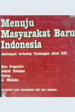 Cover Menuju Masyarakat Baru Indonesia :  Antisipasi Terhadap Tantangan Abad XXI / Penyunting : St. Sularto