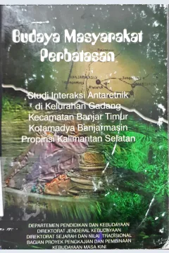 Cover Budaya masyarakat perbatasan, :  Studi interaksi antaretnik di Kelurahan Gadang, Kecamatan banjar timur. Kotamadya Banjarmasin Propinsi Kalimantan Selatan / Djoko Muji Rahardjo, Sri Guritno