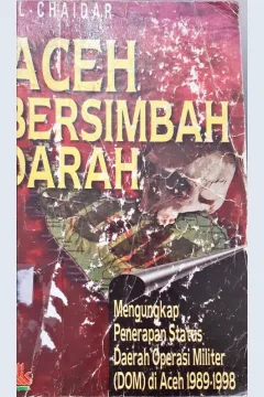 Cover Aceh bersimbah darah, :  Mengungkap penerapan status darah operasi militer (DOM) di Aceh 1989-1998 / Al-Chaidir