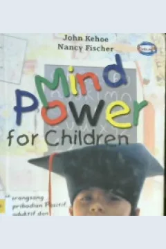 Cover Mind Power For Children, John Kehoe dan Nancy Fischer / John Kehoe: Nancy Fischer