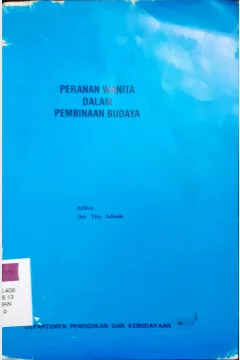 Cover Peranan wanita dalam pembinaan budaya / Dra. Fadjria Novari Manan, Dra. Sri Saadah Seopono, Wahyuningsih, B.A