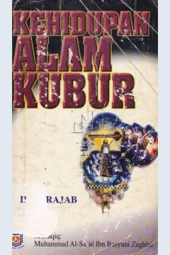 Cover Kehidupan alam kubur / Ibnu Rajab Al Hanbali ; penerjemah, Muhammad al Sa'id ibn Basyuni  Zaghul, Wawan Djunaedi Soffandi, S. Ag.