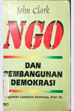 Cover NGO dan pembangunan demokrasi, / John Clark ; penerjemah, Godril dibyo yuwono