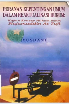 Cover Peranan kepentingan umum dalam reaktualisasi hukum :  Kajian konsep hukum Islam Najamuddin At-Tufi / Yusdani