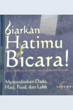 Cover Biarkan hatimu bicara, mencerdaskan dada, hati, fuad dan lubb, / Muhammad ibn Ali al Hikam al Tirmidzi