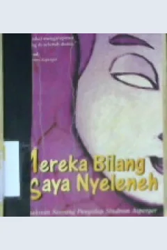 Cover Mereka bilang saya nyeleneh :  kesaksian seorang pengidap sindrom asperger / Liane Holliday Willey; Penerjemah: Santi Indra Astuti