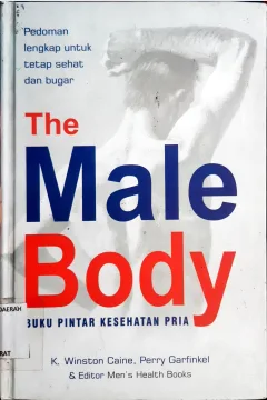 Cover The Male Body :  Buku pintar kesehatan Pria / K. Winston Caine, Perry Garfinkel, Alih Bahasa ; Dr.Widjaya Kusuma, editor ; Dr. Lyndon Saputra
