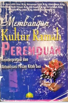 Cover Membangun kultur ramah perempuan, :  Reinterpretasi dan aktualisasi pesan kitab suci / Prof. Dr. Nasarudin Umar, M.Ag [at.all]