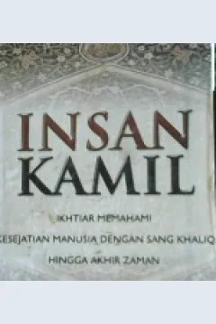 Cover Insan kamil, ikhtiar memahami kesejatian manusia dengan sang khaloq hingga akhir zaman, / Syekh Abdul Karim; Penerjemah, Misbah El Majid