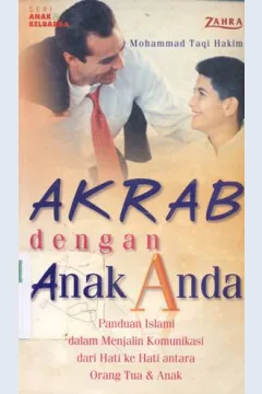 Cover Akrab dengan anak anda, :  Panduan Islami dalam menjalin komunikasi dari hati ke hati antara orang tua dan anak / Mohammad Taqi Hakim