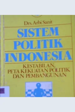 Cover Sistem politik Indonesia, kestabilan peta kekuatan politik dan pembangunan, / Arbi Sanit