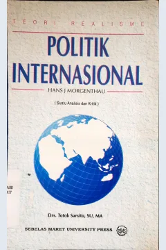 Cover Teori realisme politik internasional Hans J ( Oachim ) Morgenthau :  Suatu analisis dan kritik / Drs. Totok Sartiko, S.U.,M.A.