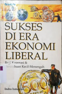 Cover Sukses di era ekonomi liberal, bagi koperasi dan perusahaan kecil-menengah, Indra Ismawan / Indra Ismawan