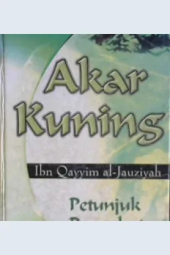 Cover Akar Kuning, petunjuk pengobatan Nabi SAW, / Ibn Qayyim al-Jauziyah; penerjemah Ali Abubakar bin Yahya