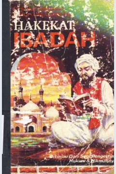 Cover Hakekat Ibadah :  Ditinjau dari segi pengertian hukum dan hikmahnya / Drs. Nur Hasanah ; editor, Ust. Labib, Mz